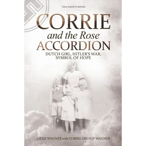 Corrie and the Rose Accordion: Dutch Girl, Hitler's War, Symbol of Hope - Paperback