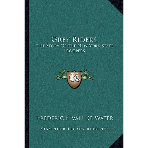 Grey Riders: The Story Of The New York State Troopers - Paperback