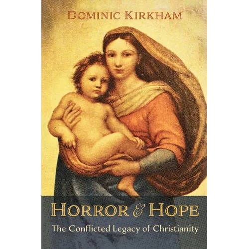 Horror and Hope: The Conflicted Legacy of Christianity - Paperback