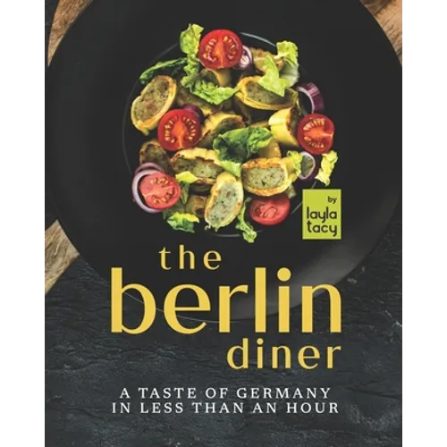 The Berlin Diner: A Taste of Germany in Less than an Hour - Paperback