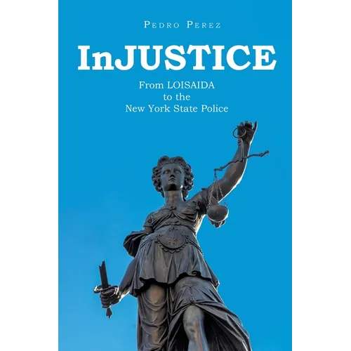InJUSTICE: From LOISAIDA to the New York State Police - Paperback