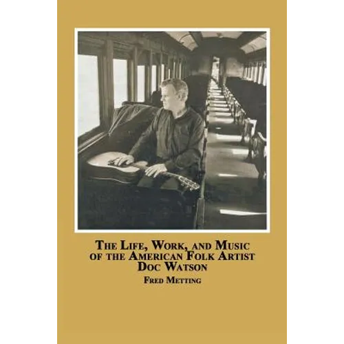The Life, Work and Music of the American Folk Artist Doc Watson - Paperback