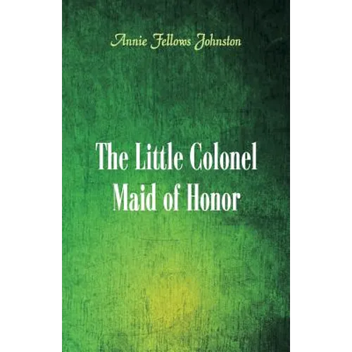 The Little Colonel: Maid of Honor - Paperback