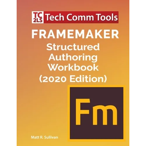 FrameMaker Structured Authoring Workbook (2020 Edition) - Paperback