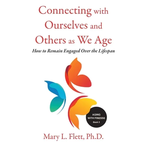 Connecting with Ourselves and Others as We Age: How to Remain Engaged over the Lifespan - Paperback
