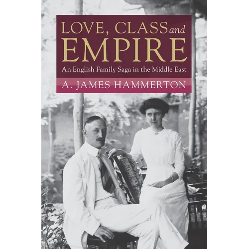 Love, Class and Empire: An English Family Saga in the Middle East - Paperback