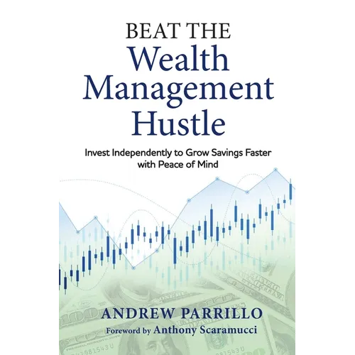 Beat the Wealth Management Hustle: Invest Independently to Grow Savings Faster with Peace of Mind - Paperback