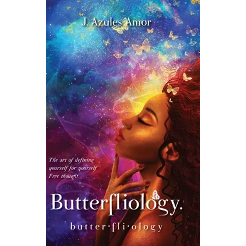 Butterfliology: Free Thought, The Art of Defining Yourself for Yourself - Hardcover