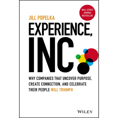 Experience, Inc.: Why Companies That Uncover Purpose, Create Connection, and Celebrate Their People Will Triumph - Hardcover