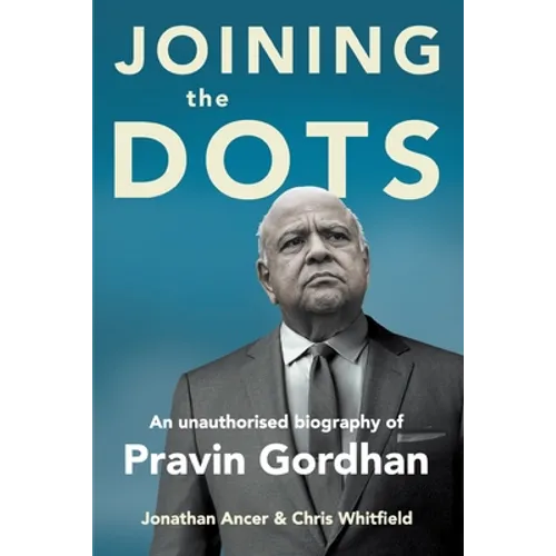 JOINING THE DOTS - A Unauthorised Biography of Pravin Gordhan - Paperback