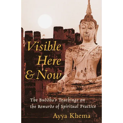 Visible Here and Now: The Buddha's Teachings on the Rewards of Spiritual Practice - Paperback