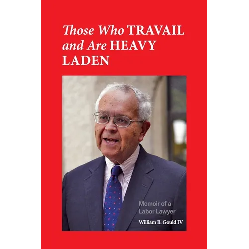 Those Who Travail and Are Heavy Laden: Memoir of a Labor Lawyer - Paperback