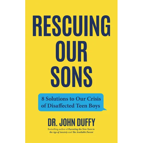 Rescuing Our Sons: 8 Solutions to Our Crisis of Disaffected Teen Boys (Teen Boy Anxiety, Parenting Anxious Teens) - Paperback