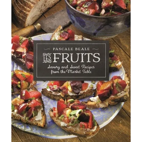 Les Fruits: Savory and Sweet Recipes from the Market Table - Paperback