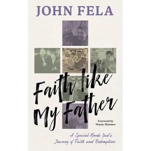 Faith like My Father: A Special Needs Dad's Journey of Faith and Redemption - Paperback