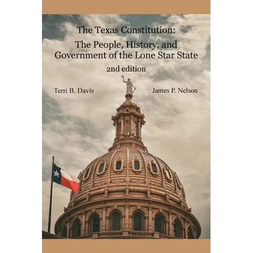 The Texas Constitution: The People, History, and Government of the Lone Star State 2nd edition - Paperback