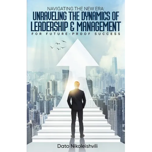 Navigating the New Era: Unraveling the Dynamics of Leadership and Management - Paperback
