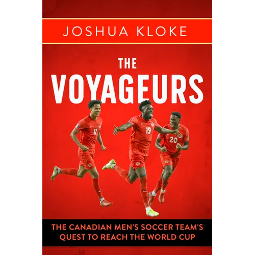 The Voyageurs: The Canadian Men's Soccer Team's Quest to Reach the World Cup - Paperback