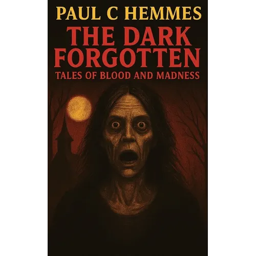 The Dark Forgotten: Tales of Blood and Madness - Paperback