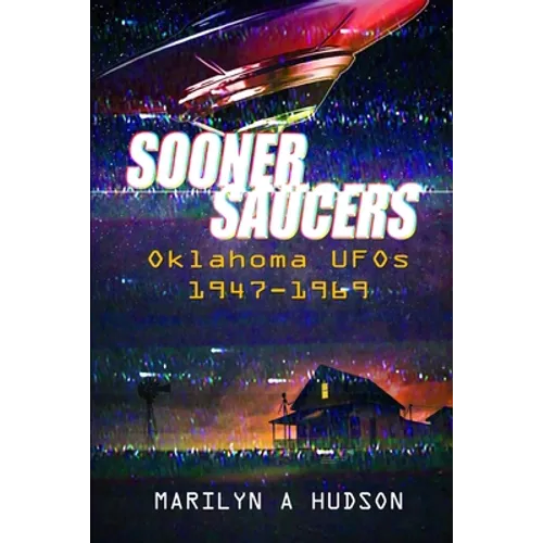 Sooner Saucers: Oklahoma UFO's 1947-1969 - Paperback