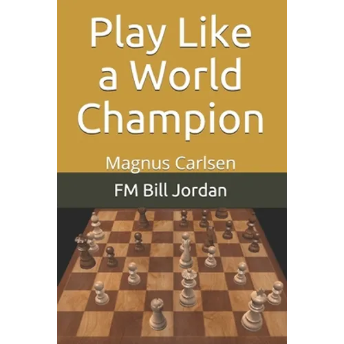 Play Like a World Champion: Magnus Carlsen - Paperback