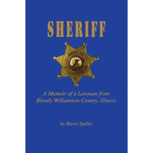 Sheriff: A Memoir of a Lawman from Bloody Williamson County, Illinois - Paperback