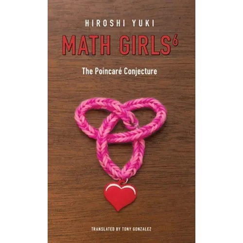 Math Girls 6: The Poincaré Conjecture - Hardcover