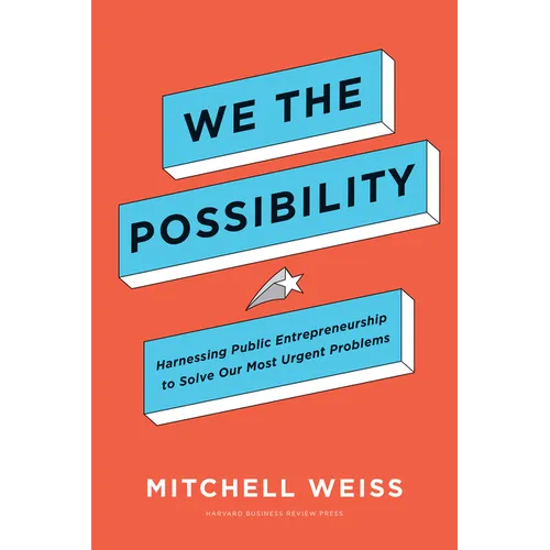 We the Possibility: Harnessing Public Entrepreneurship to Solve Our Most Urgent Problems - Hardcover