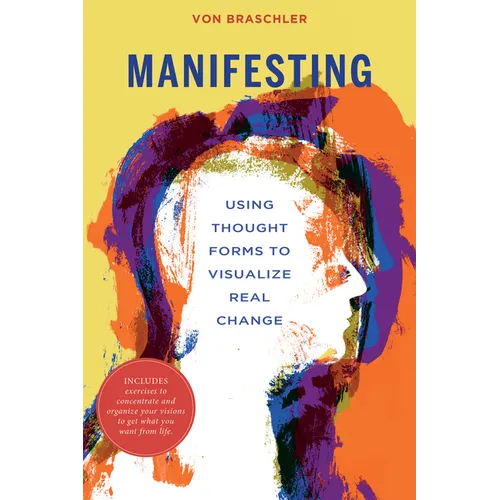 Manifesting: Using Thought Forms to Visualize Real Change - Paperback