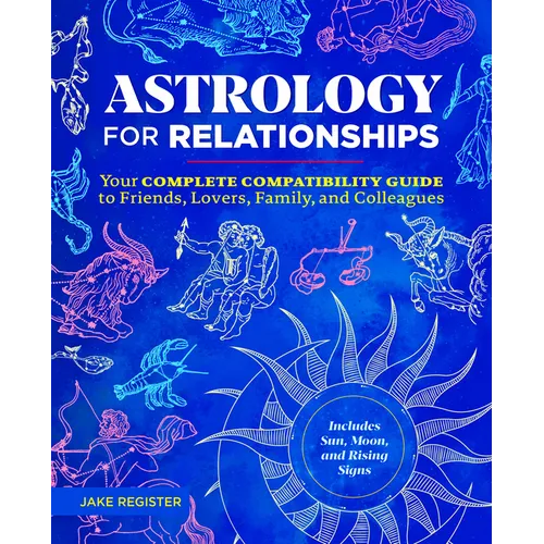 Astrology for Relationships: Your Complete Compatibility Guide to Friends, Lovers, Family, and Colleagues - Paperback