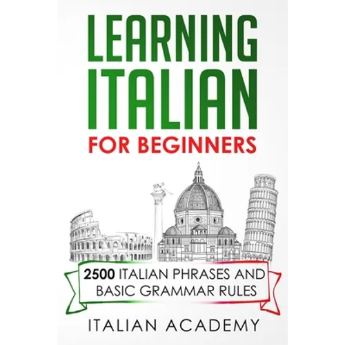 Learning Italian for Beginners: 2500 Italian Phrases and Basic Grammar Rules - Paperback