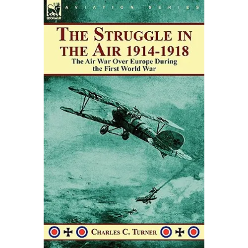 The Struggle in the Air 1914-1918: The Air War Over Europe During the First World War - Hardcover