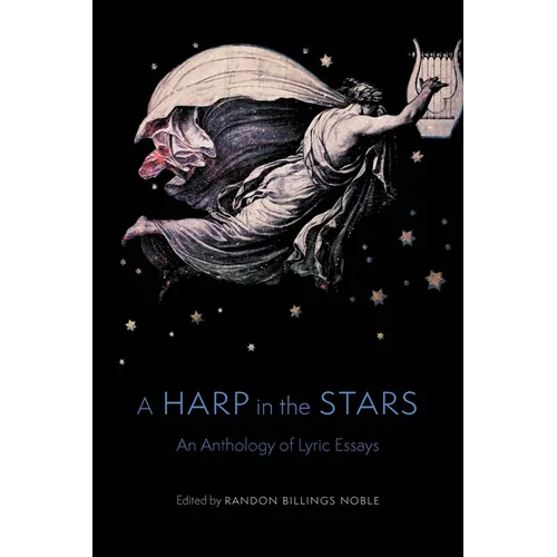 A Harp in the Stars: An Anthology of Lyric Essays - Paperback