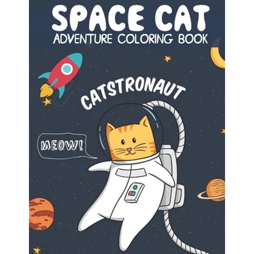 Catstronaut, Space Cat Adventure Coloring Book: Cats in Space Coloring with Astronauts, Spaceships, Aliens, Meteors, Planets, Moons, and Stars - Paperback
