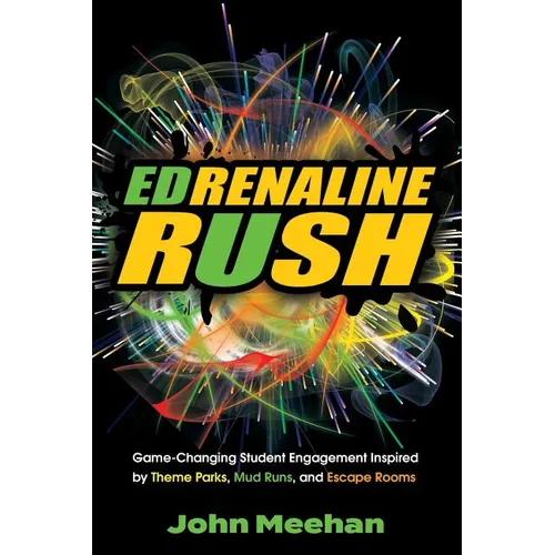 EDrenaline Rush: Game-changing Student Engagement Inspired by Theme Parks, Mud Runs, and Escape Rooms - Paperback