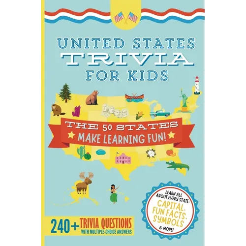 United States Trivia for Kids: Learn the 50 States for Kids Book (USA States and Capitals, 50 States Facts for Kids, USA Geography for Kids Trivia Que - Paperback
