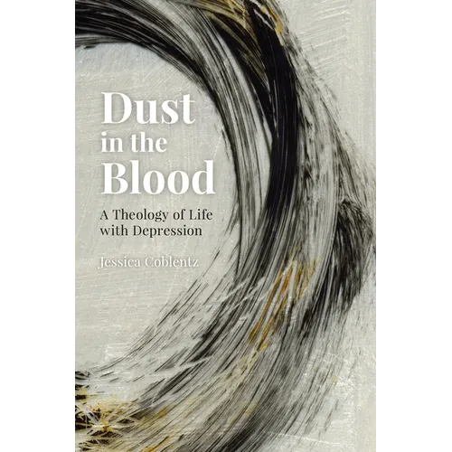 Dust in the Blood: A Theology of Life with Depression - Paperback