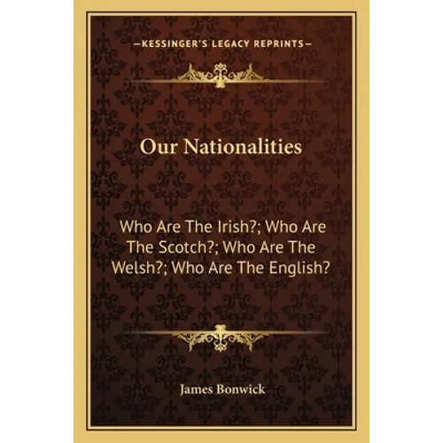 Our Nationalities: Who Are The Irish?; Who Are The Scotch?; Who Are The Welsh?; Who Are The English? - Paperback