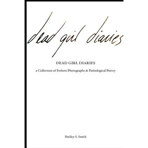 The Dead Girl Diaries: a collection of forlorn photographs and pathological poetry - Paperback