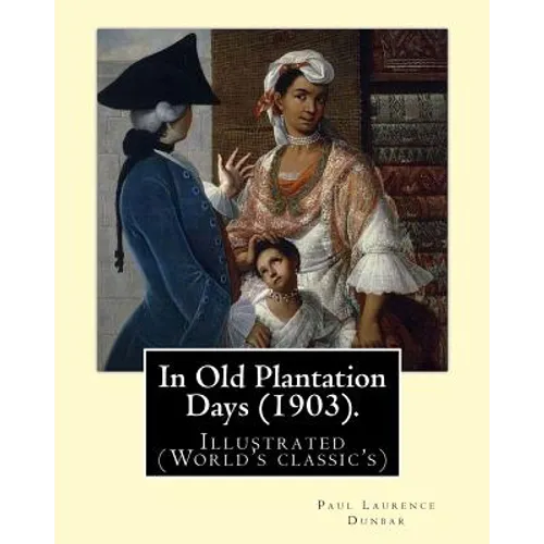 In Old Plantation Days (1903). By: Paul Laurence Dunbar: Illustrated (World's classic's) - Paperback