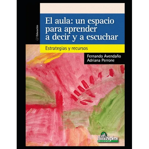 El aula. Un espacio para aprender a decir y a escuchar: Estrategias y recursos - Paperback