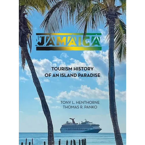 Jamaica: Tourism History of an Island Paradise - Hardcover