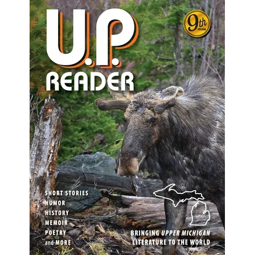 U.P. Reader -- Volume #9: Bringing Upper Michigan Literature to the World - Paperback
