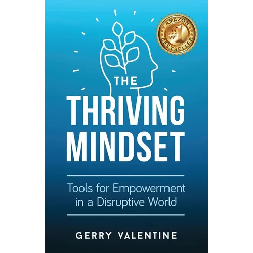 The Thriving Mindset: Tools for Empowerment in a Disruptive World - Paperback