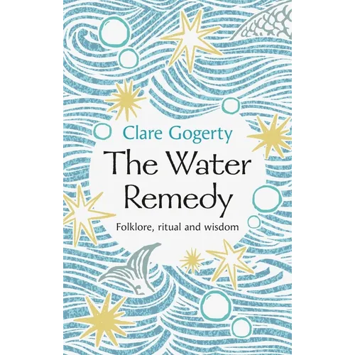The Water Remedy: Folklore, Ritual and Wisdom - Hardcover
