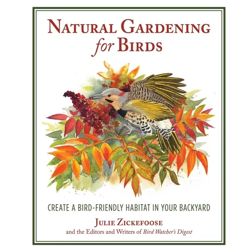 Natural Gardening for Birds: Create a Bird-Friendly Habitat in Your Backyard - Paperback