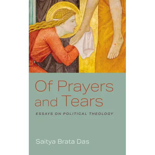 Of Prayers and Tears: Essays on Political Theology - Hardcover