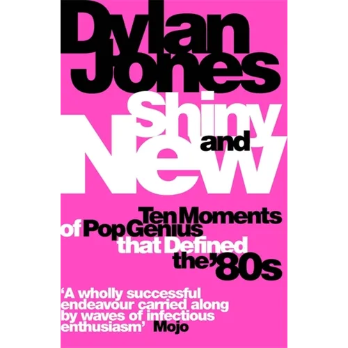Shiny and New: Ten Moments of Pop Genius That Defined the '80s - Paperback