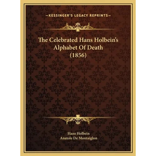 The Celebrated Hans Holbein's Alphabet Of Death (1856) - Hardcover
