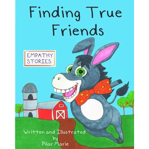 Finding True Friends: A children's story book about empathy, how to make friends, feeling good about yourself, and kindness. - Paperback